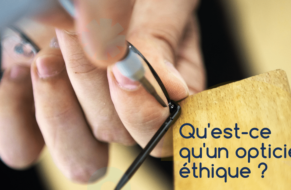 Qu'est-ce qu'un opticien éthique